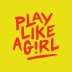 Play Like A Girl!